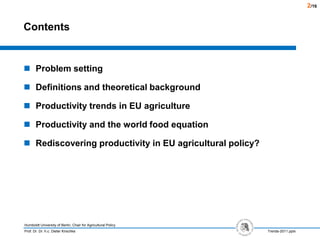 Contents<br />Problem setting<br />Definitions and theoretical background<br />Productivity trends in EU agriculture<br />...