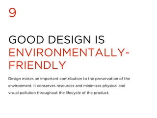GOOD DESIGN IS
AS LITTLE DESIGN
AS POSSIBLE
10
Less, but better – because it concentrates on the essential aspects,
and th...