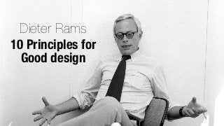 Dieter Rams
10 Principles for
  Good design
 
