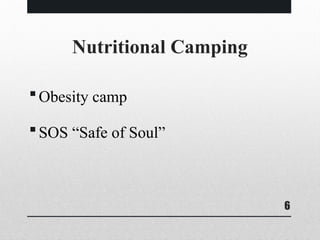 6
Nutritional Camping
Obesity camp
SOS “Safe of Soul”
 