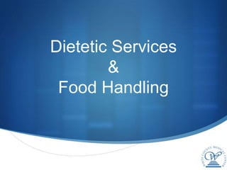 Dietetic Services
        &
 Food Handling
 