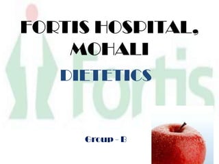 FORTIS HOSPITAL, MOHALI DIETETICS Group - B 