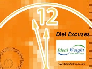 Diet Excuses

www.TotalWellCoach.com

 