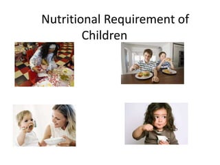        Nutritional Requirement of Children 