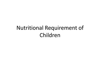 Nutritional Requirement of Children 