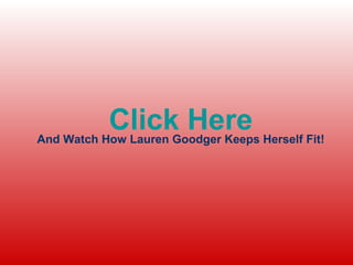Click Here
And Watch How Lauren Goodger Keeps Herself Fit!
 