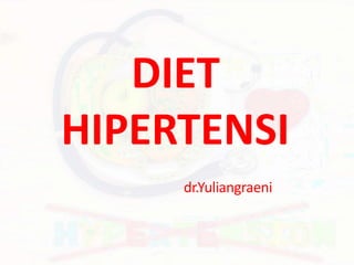 DIET
HIPERTENSI
dr.Yuliangraeni
 