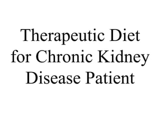 Therapeutic Diet
for Chronic Kidney
Disease Patient
 
