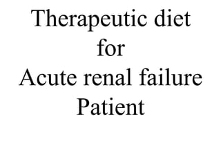 Therapeutic diet
for
Acute renal failure
Patient
 