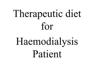 Therapeutic diet
for
Haemodialysis
Patient
 