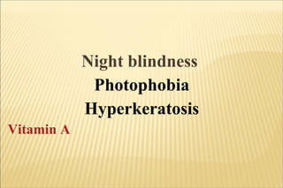 Night blindness  Photophobia Hyperkeratosis Vitamin A 