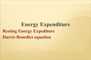 Energy Expenditure Resting Energy Expediture Harris Benedict equation 
