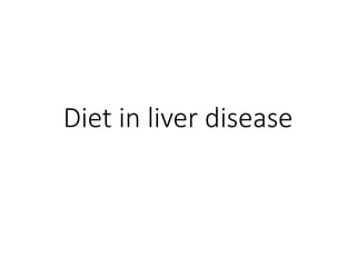 Diet in liver disease
 