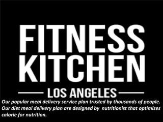We Offer clean diet food delivery and meal delivery los angeles and orange county.
Our meal plan helps you to lose weight gain muscle and keep your body fit
We Offer clean diet food delivery and meal delivery los angeles and orange county.
Our meal plan helps you to lose weight gain muscle and keep your body fit
Our popular meal delivery service plan trusted by thousands of people. Our diet meal delivery plan
Are designed by nutritionist that optimizes calorie for nutrition.
Our popular meal delivery service plan trusted by thousands of people.
Our diet meal delivery plan are designed by nutritionist that optimizes
calorie for nutrition.
 