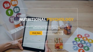 A non-profit organization developing evidence-based Continuing
Education (CE) in Nutritional Psychology
Click Here www.nutritional-psychology.org
PSYCHOLOGY
NUTRITIONAL
 