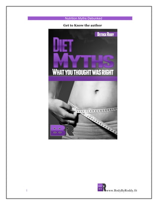 1 www.BodyByRoddy.fit
Nutrition Myths Debunked
Get to Know the author
 