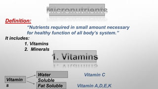 Vitamin D
• Fat soluble found calceferol (D2) &
Cholecalceferol (D3) form.
• Calceferol derived from plants while
cholecef...