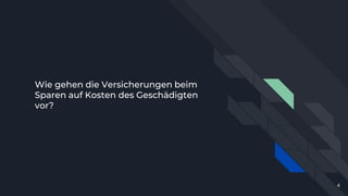 Wie gehen die Versicherungen beim
Sparen auf Kosten des Geschädigten
vor?
4
 