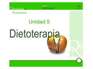 Dietética &
Nutrición
Dietoterapia
Unidad 5
Unidad 5
Dietoterapia
 
