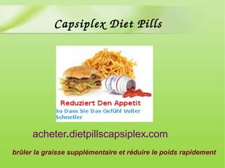 brûler la graisse supplémentaire et réduire le poids rapidement
. .acheter dietpillscapsiplex com
Capsiplex Diet Pills
 