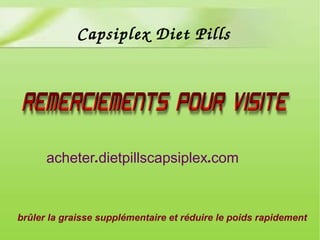 brûler la graisse supplémentaire et réduire le poids rapidement
. .acheter dietpillscapsiplex com
Capsiplex Diet Pills
 