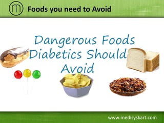 www.medisyskart.com
Foods you need to Avoid
 