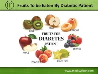 www.medisyskart.com
Fruits To be Eaten By Diabetic Patient
 