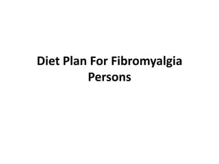 Diet Plan For Fibromyalgia
         Persons
 