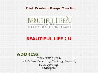 Diet Product Keeps You Fit

BEAUTIFUL LIFE 2 U
ADDRESS:
Beautiful Life2U
2A Lebuh Permai 4,Tanjung Bungah,
11200 Penang,
Malaysia.

:

 