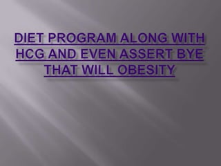 Diet program along with HCG and even assert bye that will obesity 