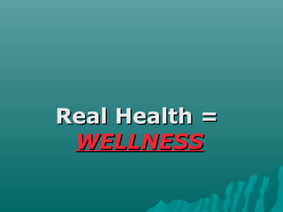 Real Health =Real Health =
WELLNESSWELLNESS
 