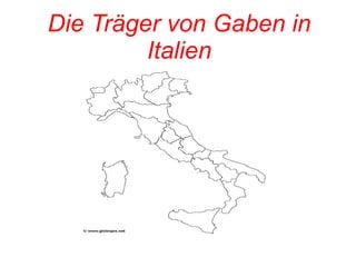 Die Träger von Gaben in 
Italien 
 