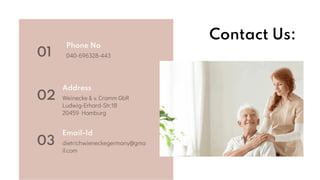 Contact Us:
Address
Weinecke & v. Cramm GbR
Ludwig-Erhard-Str,18
20459 Hamburg
Email-Id
dietrichwieneckegermany@gma
il.com
Phone No
040-696328-443
01
02
03
 