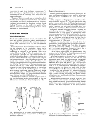 restoration, it might have signiﬁcant consequences. To
date, however, no signiﬁcant rate or even occasional
debonding or loss of adhesively luted restorations has
been documented.
The aim of this in vitro study was to test the hypothesis
that the elastic module of composite bases can inﬂuence
the marginal and internal adaptation of class II indirect
composite restorations after simulated occlusal fatigue
loading. Attention was also paid to the quality of the
diﬀerent interfaces in order to identify the most vulner-
able areas of the restoration.
Material and methods
Specimen preparation
Freshly extracted human third molars were used for this
study. The inclusion criteria were absence of carious lesions
and a complete root formation. The teeth were stored in a
sodium azide solution (0.2%) at 4C until the experiment
onset.
For each specimen, the root length was adjusted to ﬁt in
the test chamber of the mechanical loading device
(Department of Cariology, Endodontics  Pedodontics;
Laboratory of Electronics of the Medicine Faculty; Uni-
versity of Geneva) (Fig. 1). After the specimen was prop-
erly positioned, it was ﬁxed with light-curing composite on a
metallic holder (Baltec; Balzer, Liechtenstein); then, the root
base was embedded with self curing acrylic resin to complete
the tooth stabilization. Class II cavities (MOD) were pre-
pared, with proximal margins located 1.0 mm below
(mesially) and above (distally) the cementum–enamel junc-
tion (Fig. 1). The dimensions of the tapered preparations
were 4.0 mm wide and 2.0 mm deep at the bottom of the
proximal box, and 3.0 mm wide and deep for the occlusal
isthmus; all walls had 10–15 of divergence. The cavities
were prepared using coarse diamond burs under profuse
water spray (Cerinlay no. 3080.018 FG; Intensiv, Viganello,
Switzerland) and ﬁnished with ﬁne grained burs of the same
shape (Cerinlay no. 3025.018 FG; Intensiv).
The 40 prepared teeth were randomly assigned to one of
the ﬁve experimental groups, corresponding to the four
diﬀerent base materials, and the control group (n ¼ 8).
Restorative procedures
The same restorative and luting composite material and the
same multifunctional adhesive were used for all groups
(Herculite, Nexus and Optibond FL, Kerr; Romulus, CA,
USA).
After completion of the preparation, enamel was selec-
tively etched for 20 s prior to a 10-s full-cavity etching. The
cavity was thoroughly rinsed for 30 s and gently air-dried
(3 s air spray) so that conditioned dentin was kept slightly
moist. The primer and adhesive (Optibond FL; Kerr) were
then placed, according to the manufacturer’s instructions.
The bonding resin was light-cured for 40 s. Except for the
control group specimens (CTRL), a base material was
applied in order to create a layer of approximately 1 mm
using a transparent matrix. The base extended to the cavity
margins on both sides (Fig. 2). The material was light-cured
for 60 s. The light curing unit (Visilux XL 3000; 3M, St
Paul, MN, USA), equipped with a new bulb, had an illu-
mination intensity of 525 mW cm)2
.
Diﬀerent base materials were used for each of the four
experimental groups: two ﬂowable microhybrid composites,
Revolution (Kerr) (REVO) and Tetric Flow (Vivadent,
Schaan, Liechtenstein) (TFLO); a compomer, Dyract
(DeTrey-Dentsply; Constance, Germany) (DYRA); and a
restorative composite, Prodigy (Kerr) (PRODI).
For the control group, dentin and enamel surfaces were
only covered by OptiBond FL. Material characteristics and
group description are given in Tables 1–3.
After base application, cavity margins were reﬁned again
with ﬁne diamond burs (Cerinlay no. 3025.018 FG), and
impressions were made with an irreversible hydrocolloid
(alginate) impression material (Blueprint Cremix; DeTrey-
Dentsply). Hard stone (GC Fujirock EP; Fuji) individual
dies were prepared. A very thin layer of wax was placed on
each die as an isolation medium but without covering pre-
paration margins. All inlays were made with the same
microhybrid composite (Herculite enamel, shade A2; Kerr).
The inlays were also submitted to a photo-thermal treat-
ment (T ¼ 110C) for 7 min in a post-curing unit (D.I 500
oven; Coltène, Alstätten, Switzerland). The internal surfaces
of the inlays were sandblasted with 50 lm aluminum oxide
at a 2 bar pressure.
Before adhesive cementation, prepared teeth were kept
for 1 wk in a water-saturated atmosphere. Then, cavities
were again acid-etched for 30 s to condition enamel margins
and to remove any residual contaminant from the cavity
surfaces. The three components of the Nexus adhesive
Fig. 1. Conﬁguration of the class II preparation used in this
study, showing the diﬀerent areas considered for the marginal
adaptation evaluation.
Fig. 2. Restoration conﬁguration for test samples and areas
considered for the internal adaptation evaluation.
74 Dietschi et al.
 