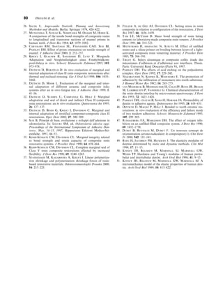 26. Sachs L. Angewandte Statistik: Planung und Auswertung
Methoden und Modelle. Berlin: Springer 1974, 420–422.
27. Munechika T, Susuki K, Nishiyama M, Ohashi M, Horie K.
A comparison of the tensile bond strengths of composite resins
to longitudinal and transverse sections of enamel prisms in
human teeth. J Dent Res 1984; 63: 1079–1082.
28. Carvalho RM, Santiago SL, Fernandes CAO, Suh BI,
Pashley DH. Effect of prism orientation on tensile strength of
enamel. J Adhesive Dent 2000; 2: 252–257.
29. Krejci I, Glauser R, Saegesser D, Lutz F. Marginale
Adaptation und Vergleissfestigkeit eines Feinhybridkom-
posit-Inlays in vitro. Schweiz Monatsschr Zahnmed 1993; 103:
973–978.
30. Dietschi D, Herzfeld D. In vitro evaluation of marginal and
internal adaptation of class II resin composite restorations after
thermal and occlusal stressing. Eur J Oral Sci 1998; 106: 1033–
1042.
31. Dietschi D, Moor L. Evaluation of the marginal and inter-
nal adaptation of different ceramic and composite inlay
systems after an in vitro fatigue test. J Adhesive Dent 1999; 1:
41–56.
32. Dietschi D, Scampa U, Campanile G, Holz J. Marginal
adaptation and seal of direct and indirect Class II composite
resin restorations: an in vitro evaluation. Quintessence Int 1995;
26: 127–137.
33. Dietschi D, Bindi G, Krejci I, Davidson C. Marginal and
internal adaptation of stratified compomer-composite class II
restorations. Oper Dent 2002; 27: 500–509.
34. Suh B. Principi di base, evoluzione e sviluppi dell’adesione in
odontoiatria. In: Ligure SM, ed. Odontoiatria adesiva oggi.
Proceedings of the International Symposium of Adhesive Den-
tistry, May, 14–15, 1997, Hippocrates Edizioni Medico-Sci-
entiﬁche, 1997, 44–55.
35. Kemp-Scholte CM, Davidson CL. Marginal integrity related
to bond strength and strain capacity of composite resin
restorative systems. J Prosthet Dent 1990; 64: 658–664.
36. Kemp-Scholte CM, Davidson CL. Complete marginal seal of
Class V resin composite restorations effected by increased
flexibility. J Dent Res 1990; 69: 1240–1243.
37. Stavridakis M, Kakaboura A, Krejci I. Linear polymeriza-
tion shrinkage and polymerization shrinkage forces of resin-
based restorative materials. Odontostomatologiki Proodos 2000;
54: 213–225.
38. Feilzer A, de Gee AJ, Davidson CL. Setting stress in resin
composite in relation to configuration of the restoration. J Dent
Res 1987; 66: 1636–1639.
39. Tam LE, McComb D. Shear bond strength of resin luting
cements to laboratory-made composite resin veneers. J Prosthet
Dent 1991; 66: 314–321.
40. Matsumara H, hisanatsu N, Atsuta M. Effect of unfilled
resins and a silane primer on bonding between layers of a light-
activated composite resin veneering material. J Prosthet Dent
1995; 73: 386–391.
41. Tirlet G. Inlays céramique et composite collés. étude des
mécanismes d’adhésion et d’adhérence aux interfaces. Thesis.
Paris: Université René Descartes (Paris V), 1997.
42. Pashley DH. The effects of acid etching on the pulpodentin
complex. Oper Dent 1992; 17: 229–242.
43. Nakabayashi N, Kojima K, Masuhara E. The promotion of
adhesion by the infiltration of monomers into tooth substrates.
J Biomed Mater Res 1982; 16: 265–273.
44. van Meerbeek B, Mohrbacher H, Celis JP, Roos JR, Braem
M, Lambrechts P, Vanherle G. Chemical characterization of
the resin–dentin interface by micro-raman spectroscopy. J Dent
Res 1993; 72: 1423–1428.
45. Pashley DH, ciucchi B, Sano H, Horner JA. Permeability of
dentin to adhesive agents. Quintessence Int 1993; 24: 618–631.
46. Dietschi D, Magne P, Holz J. Bonded to tooth ceramic res-
torations: in vitro evaluation of the efficiency and failure mode
of two modern adhesives. Schweiz Monatsschr Zahnmed 1995;
105: 299–305.
47. Rueggeberg FA, Margeson DH. The effect of oxygen inhi-
bition on an unfilled-filled composite system. J Dent Res 1990;
69: 1652–1758.
48. Duret B, Reynaud M, Duret F. Un nouveau concept de
reconstitution corono-radiculaire: le composipost (1). Chir Dent
Fr 1990; 542: 131–141.
49. Rees JS, Jacobsen PH, Hickman J. The elasticity modulus of
dentine determined by static and dynamic methods. Clin Mat
1994; 17: 11–15.
50. Kinney JH, Balooch M, Marshall SJ, Marshall GW,
Weihs TP. Hardness and Young’s modulus of human peritu-
bular and intertubular dentin. Arch Oral Biol 1996; 41: 9–13.
51. Kinney JH, Balooch M, Marshall GW, Marshall SJ. A
micromechanics model of the elastic properties of human den-
tin. Arch Oral Biol 1999; 10: 813–822.
80 Dietschi et al.
 
