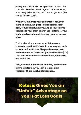 a very low carb intake puts you into a state called
“ketosis.” You see, under regular circumstances,
your body relies for ...