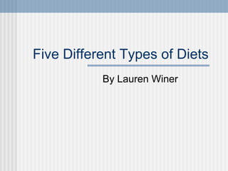 Five Different Types of Diets
           By Lauren Winer
 