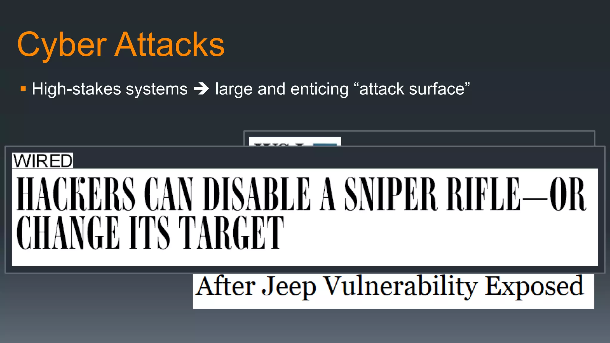Cyber Attacks
 High-stakes systems  large and enticing “attack surface”
 