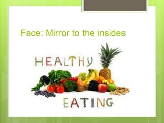 Face: Mirror to the insides
 