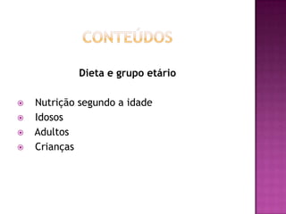 Dieta e grupo etário






Nutrição segundo a idade
Idosos
Adultos
Crianças

 