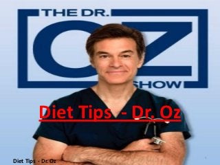 Diet Tips - Dr. Oz

                               1
Diet Tips - Dr. Oz
 