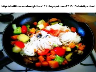 http://dietfitnessandweightloss101.blogspot.com/2013/10/diet-tips.html

 