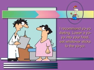 I recommend yo-yo dieting. Lower a yo-yo into your food, eat whatever sticks to the yo-yo. 