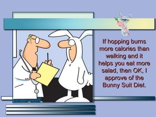 If hopping burns more calories than walking and it helps you eat more salad, then OK, I approve of the Bunny Suit Diet. 