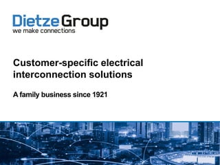A family business since 1921
Customer-specific electrical
interconnection solutions
 