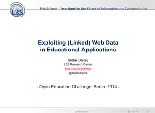 Exploiting (Linked) Web Data in Educational Applications 
Stefan Dietze L3S Research Center http://purl.org/dietze @stefandietze - Open Education Challenge, Berlin, 2014 - 
28/10/14 
1 
Stefan Dietze  