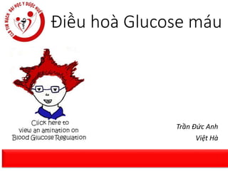 Điều hoà Glucose máu
Trần Đức Anh
Việt Hà
 