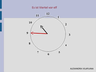 Es ist Viertel vor elf
•
ALEXANDRA VILAPLANA
 