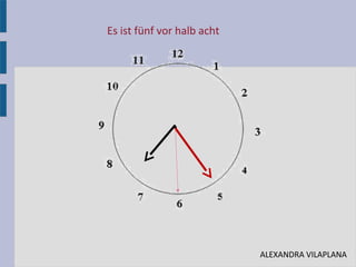 Es ist fünf vor halb acht
•
ALEXANDRA VILAPLANA
 