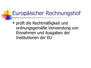 Europäischer Rechnungshof prüft die Rechtmäßigkeit und ordnungsgemäße Verwendung von Einnahmen und Ausgaben der Institutionen der EU  